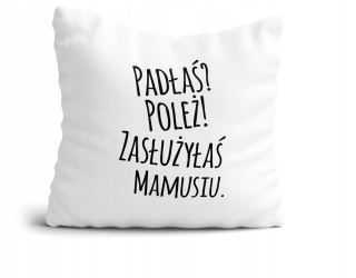 Vankúš - Vankúš Si dole? ľahnúť si! Zaslúžiš si to, mami.
